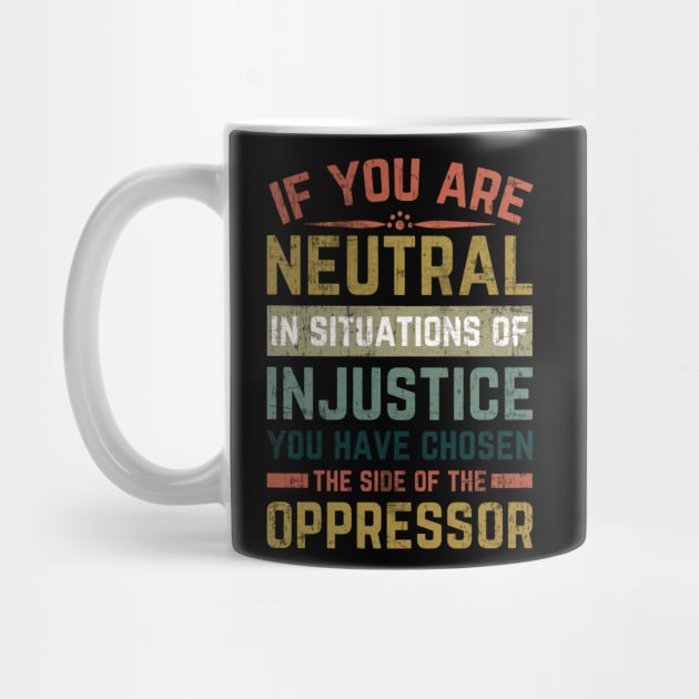 If You Are Neutral In Situations Injustice Oppressor by Mr_tee